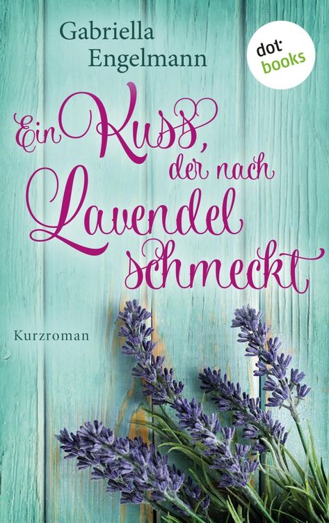 Produktbild: Ein Kuss, der nach Lavendel schmeckt - Gl&uuml;cksglitzern: Erster Roman