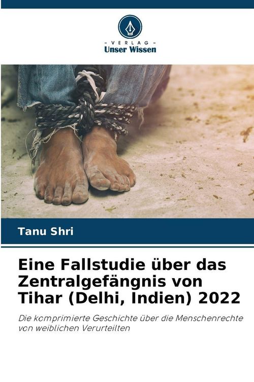 Produktbild: Eine Fallstudie &uuml;ber das Zentralgef&auml;ngnis von Tihar (Delhi, Indien) 2022
