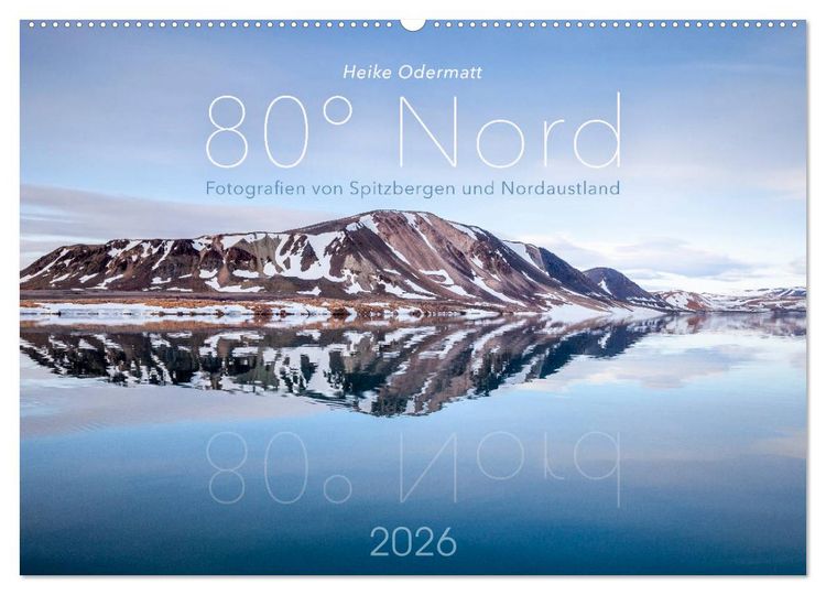 Produktbild: Heike Odermatt: 80&deg; Nord - Fotografien von Spitzbergen und Nordaustland (Wandkalender 2026 DIN A2 quer), CALVENDO Monatskalender