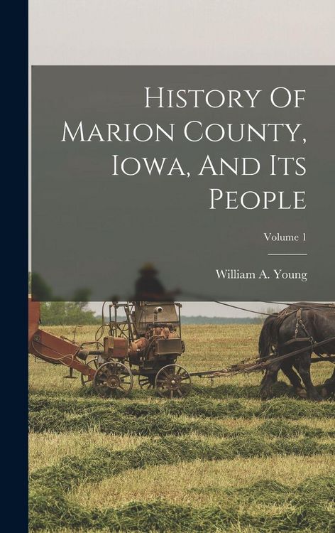 Produktbild: History Of Marion County, Iowa, And Its People; Volume 1
