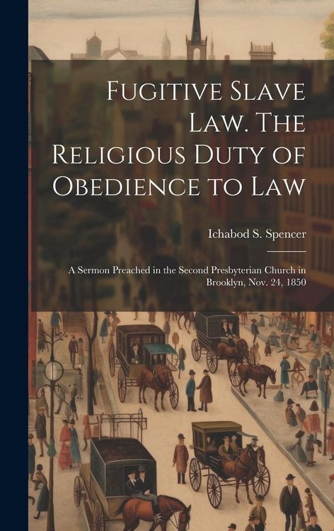Produktbild: Fugitive Slave law. The Religious Duty of Obedience to law; a Sermon Preached in the Second Presbyterian Church in Brooklyn, Nov. 24, 1850