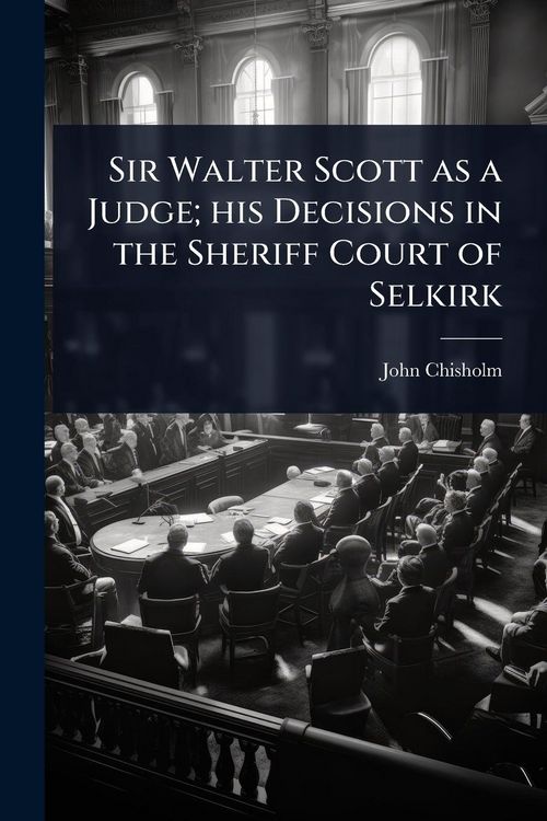 Produktbild: Sir Walter Scott as a Judge; his Decisions in the Sheriff Court of Selkirk