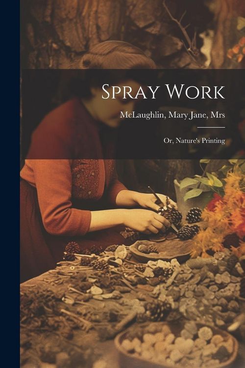 Produktbild: Spray Work; or, Nature's Printing