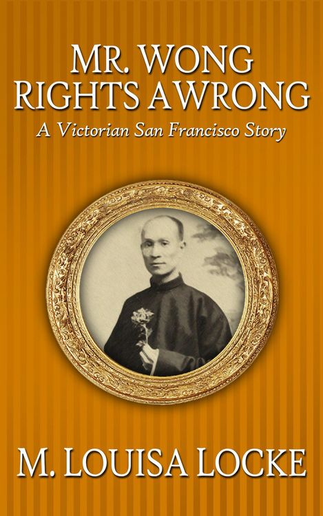 Produktbild: Mr. Wong Rights a Wrong: A Victorian San Francisco Story