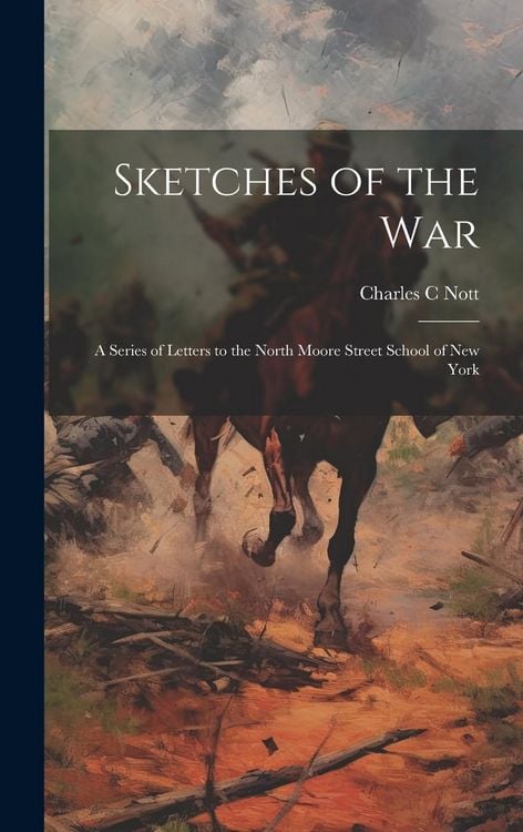 Produktbild: Sketches of the War: A Series of Letters to the North Moore Street School of New York