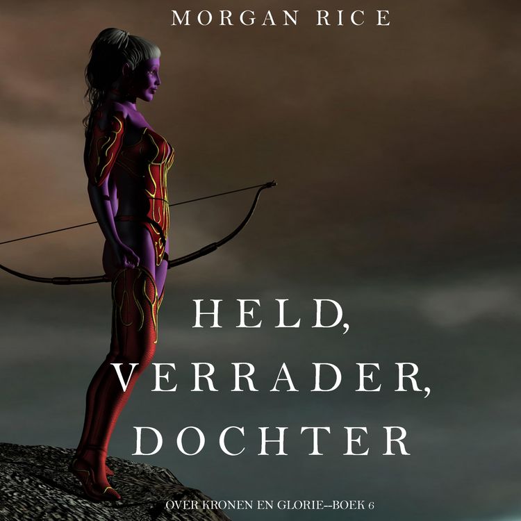 Produktbild: Held, Verrader, Dochter (Over Kronen en Glorie&mdash;Boek 6)