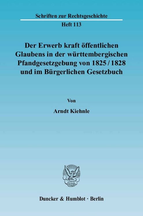 Produktbild: Der Erwerb kraft &ouml;ffentlichen Glaubens in der w&uuml;rttembergischen Pfandgesetzgebung von 1825-1828 und im B&uuml;rgerlichen Gesetzbuch.