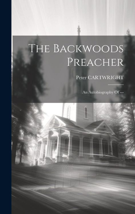 Produktbild: The Backwoods Preacher: An Autobiography Of ---