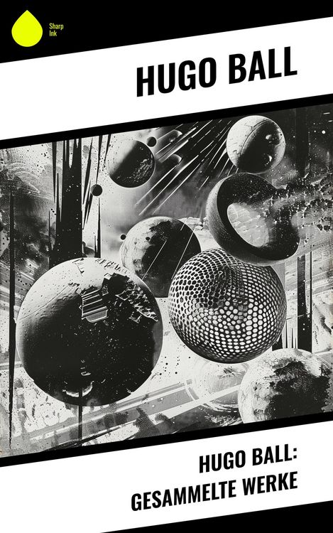 Produktbild: Hugo Ball: Gesammelte Werke
