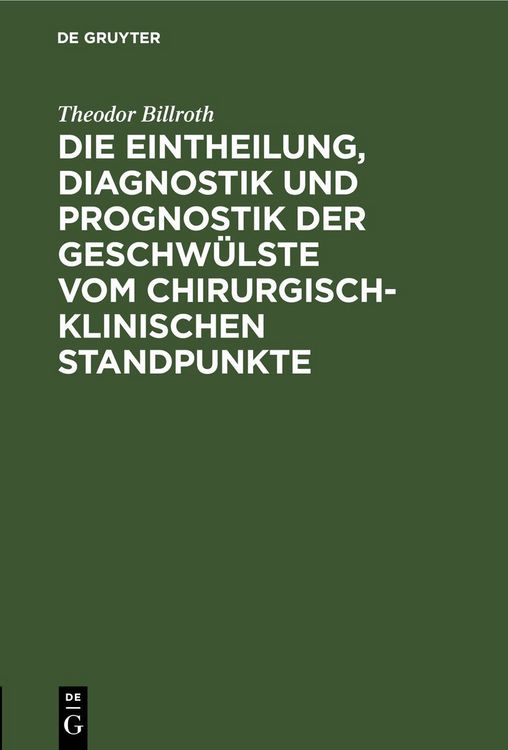 Produktbild: Die Eintheilung, Diagnostik und Prognostik der Geschw&uuml;lste vom chirurgisch-klinischen Standpunkte