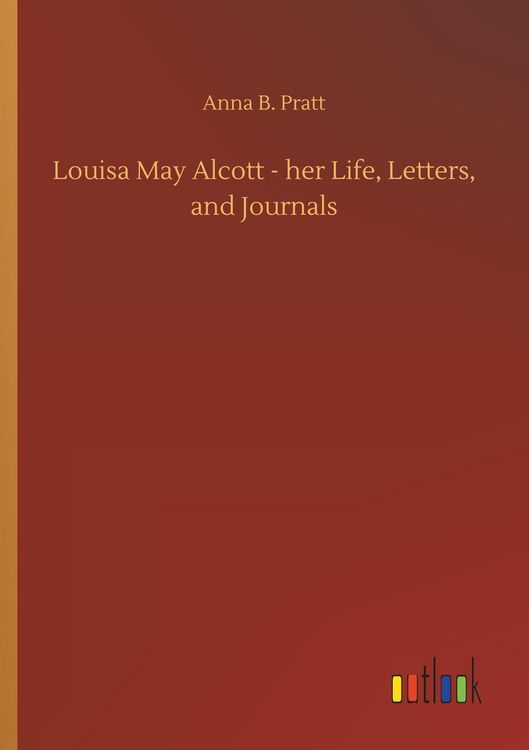 Produktbild: Louisa May Alcott - her Life, Letters, and Journals