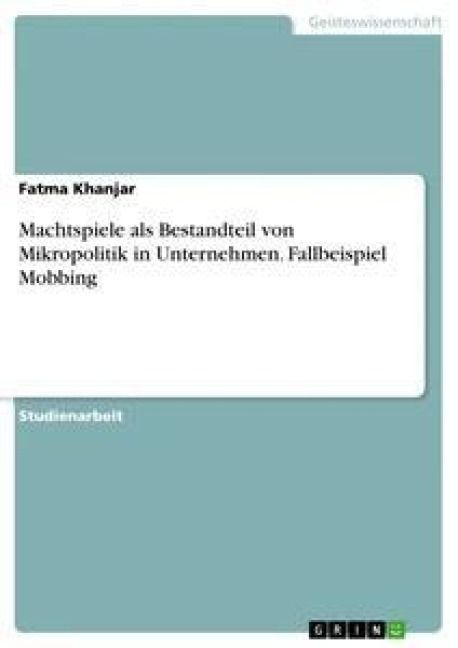 Produktbild: Machtspiele als Bestandteil von Mikropolitik in Unternehmen. Fallbeispiel Mobbing