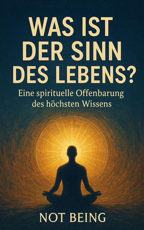 Produktbild: Was ist der Sinn des Lebens?  Eine spirituelle Offenbarung des h&ouml;chsten Wissens