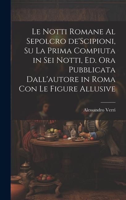 Produktbild: Le notti Romane al sepolcro de'Scipioni, su la prima compiuta in sei notti, ed. ora pubblicata dall'autore in Roma con le figure allusive