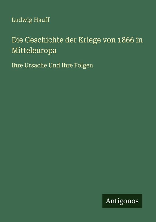 Produktbild: Die Geschichte der Kriege von 1866 in Mitteleuropa