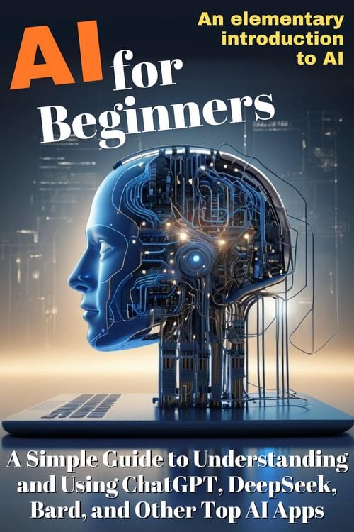 AI for Beginners: A Simple Guide to Understanding and Using ...