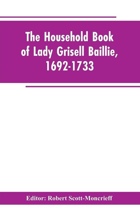 Produktbild: The household book of Lady Grisell Baillie, 1692-1733