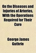 Produktbild: On the Diseases and Injuries of Arteries, with the Operations Required for Their Cure