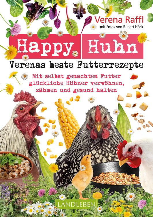 Bild vom Artikel Happy Huhn. Verenas beste Futterrezepte vom Autor Verena Raffl