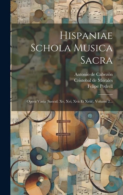 Produktbild: Hispaniae Schola Musica Sacra: Opera Varia (saecul. Xv, Xvi, Xvii Et Xviii), Volume 2...