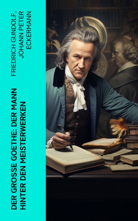 Produktbild: Der gro&szlig;e Goethe: Der Mann hinter den Meisterwerken