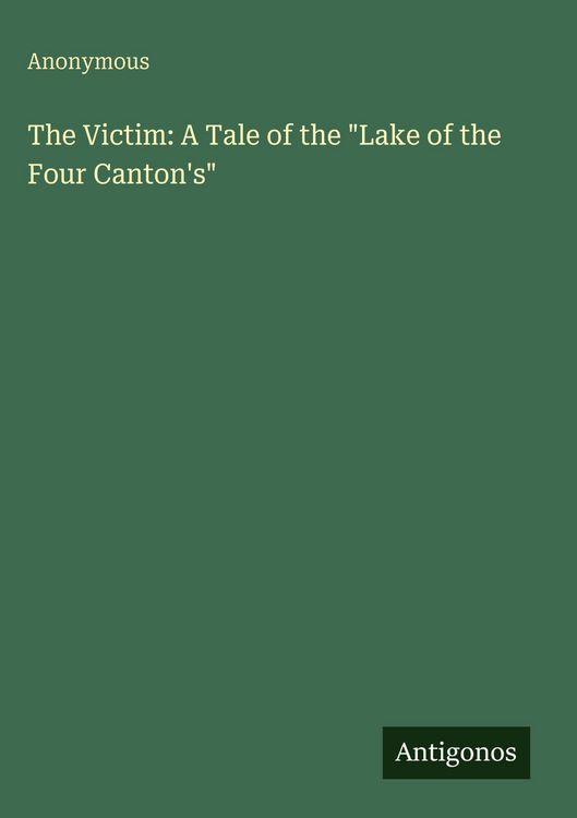 Produktbild: The Victim: A Tale of the "Lake of the Four Canton's"