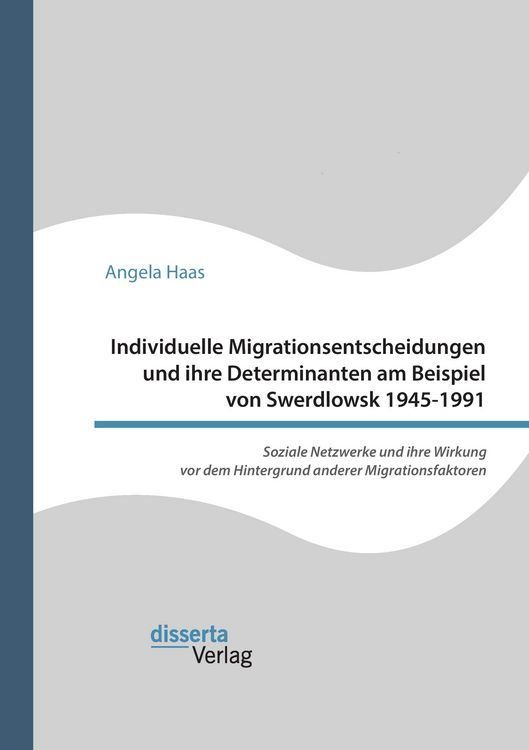 Produktbild: Individuelle Migrationsentscheidungen und ihre Determinanten am Beispiel von Swerdlowsk 1945-1991. Soziale Netzwerke und ihre Wirkung vor dem Hintergrund anderer Migrationsfaktoren
