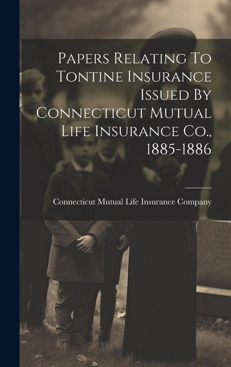 Produktbild: Papers Relating To Tontine Insurance Issued By Connecticut Mutual Life Insurance Co., 1885-1886