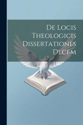 Produktbild: De Locis Theologicis Dissertationes Decem
