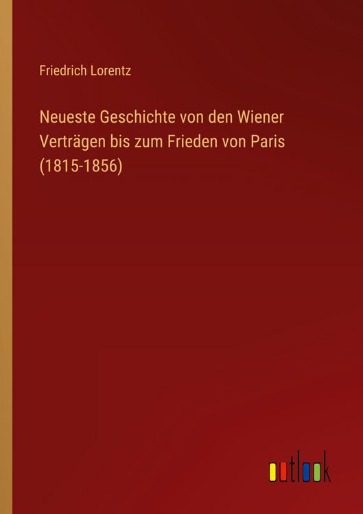 Produktbild: Neueste Geschichte von den Wiener Vertr&auml;gen bis zum Frieden von Paris (1815-1856)