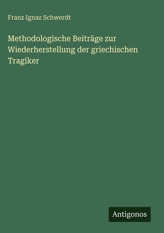Produktbild: Methodologische Beitr&auml;ge zur Wiederherstellung der griechischen Tragiker