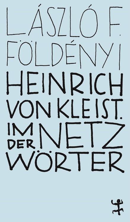 Bild vom Artikel Heinrich von Kleist. Im Netz der Wörter vom Autor László F. Földényi