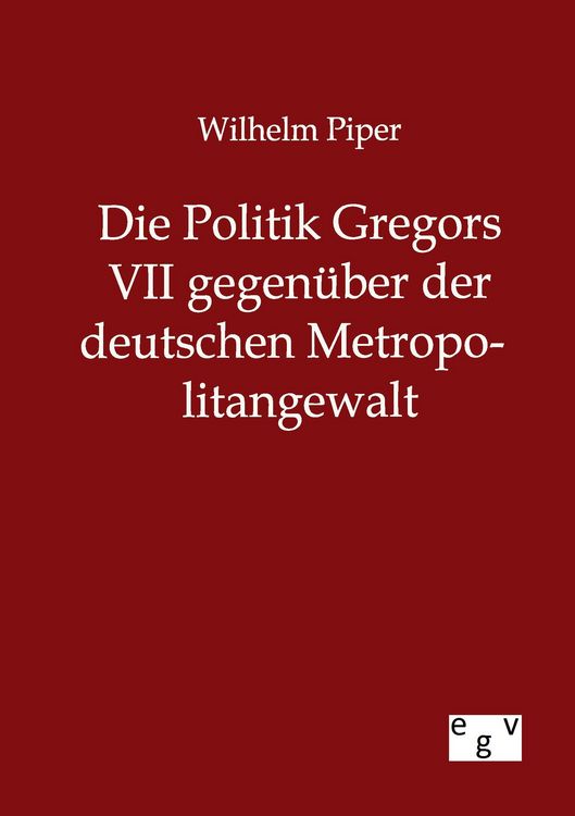 Produktbild: Die Politik Gregors VII gegen&uuml;ber der deutschen Metropolitangewalt
