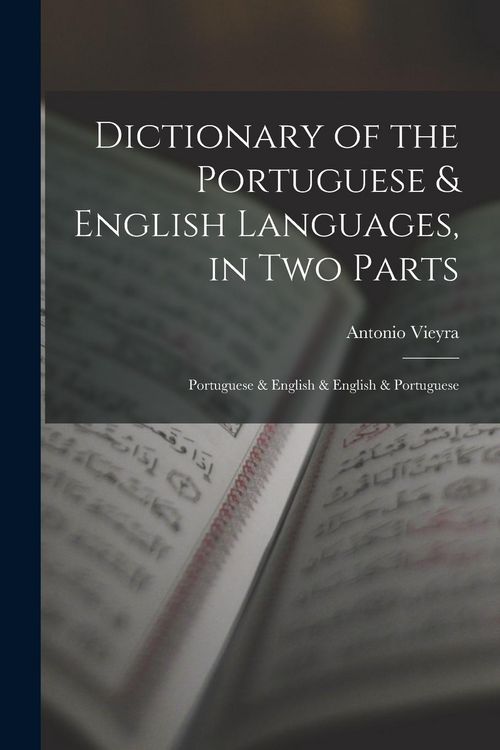 Produktbild: Dictionary of the Portuguese & English Languages, in Two Parts: Portuguese & English & English & Portuguese