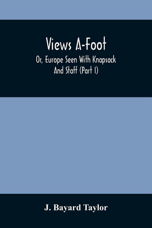 Produktbild: Views A-Foot; Or, Europe Seen With Knapsack And Staff (Part I)