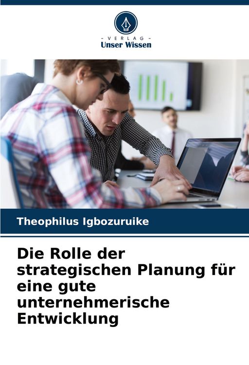 Produktbild: Die Rolle der strategischen Planung f&uuml;r eine gute unternehmerische Entwicklung