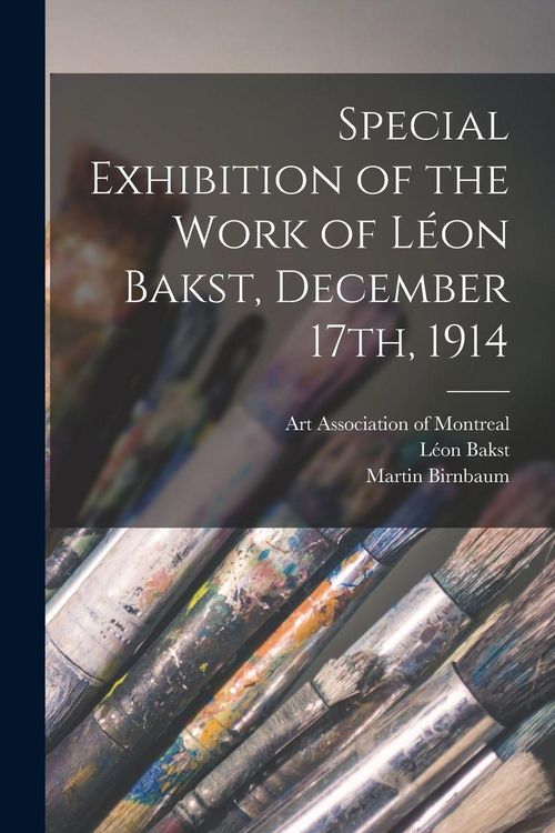 Produktbild: Special Exhibition of the Work of L&eacute;on Bakst, December 17th, 1914 [microform]
