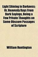 Produktbild: Light Shining in Darkness; Or, Heavenly Rays from Dark Sayings, Being a Few Private Thoughts on Some Obscure Passages of Scripture