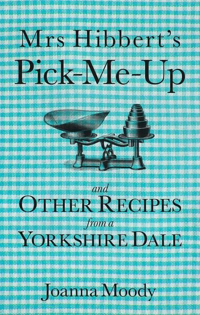 Produktbild: Mrs Hibbert's Pick-Me-Up and Other Recipes from a Yorkshire Dale