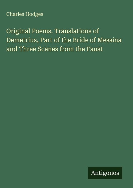 Produktbild: Original Poems. Translations of Demetrius, Part of the Bride of Messina and Three Scenes from the Faust