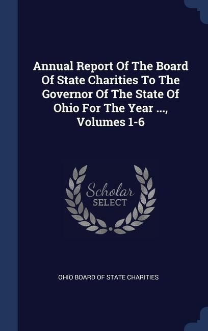 Produktbild: Annual Report Of The Board Of State Charities To The Governor Of The State Of Ohio For The Year ..., Volumes 1-6