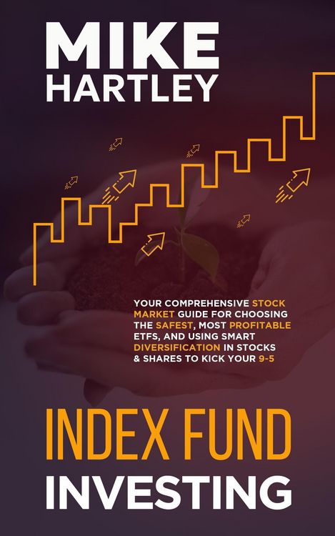 Produktbild: Index Fund Investing: Your Comprehensive Stock Market Guide for Choosing the Safest, Most Profitable ETFs, and Using Smart Diversification in Stocks a