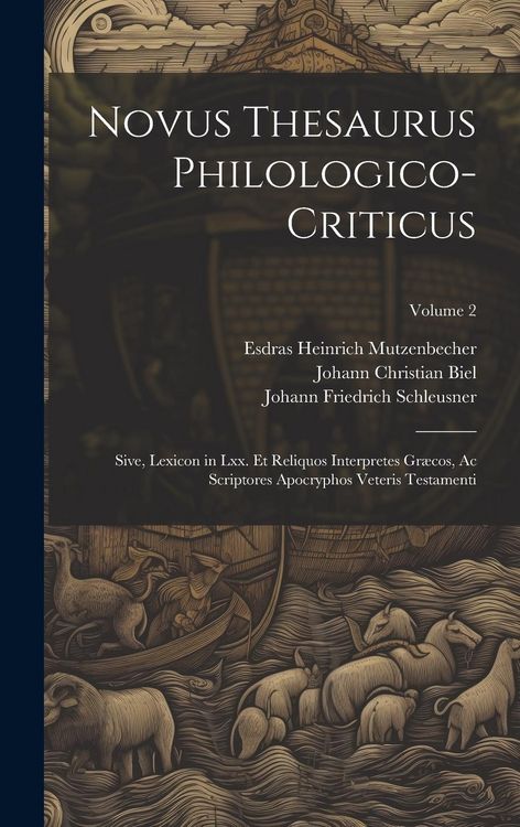 Produktbild: Novus Thesaurus Philologico-Criticus: Sive, Lexicon in Lxx. Et Reliquos Interpretes Gr&aelig;cos, Ac Scriptores Apocryphos Veteris Testamenti; Volume 2
