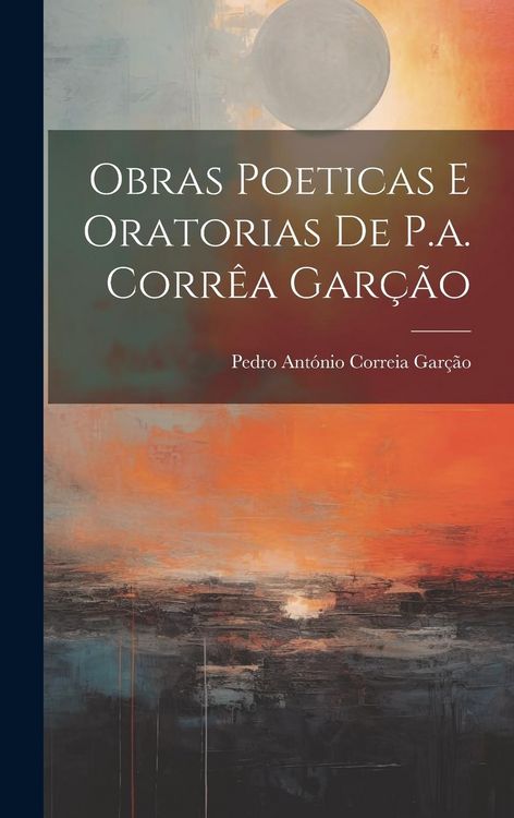 Produktbild: Obras Poeticas E Oratorias De P.a. Corr&ecirc;a Gar&ccedil;&atilde;o