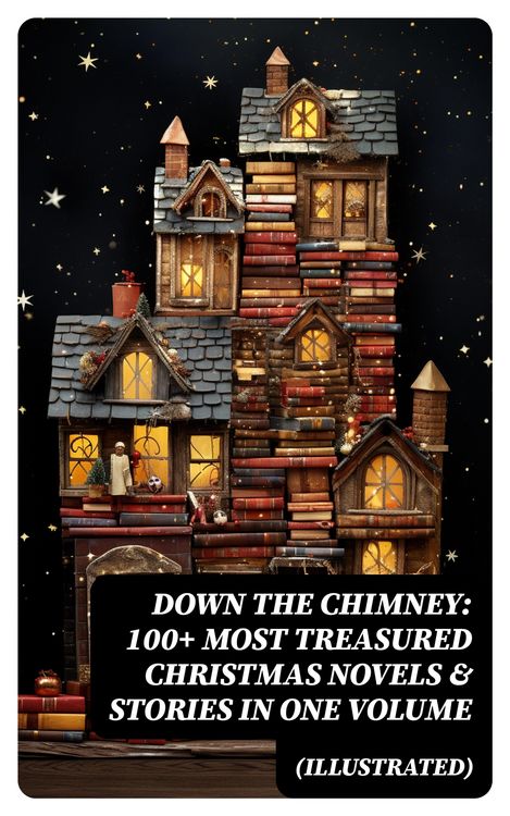 Produktbild: Down the Chimney: 100+ Most Treasured Christmas Novels & Stories in One Volume (Illustrated)