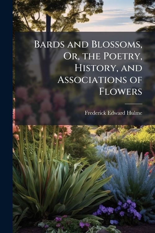 Produktbild: Bards and Blossoms, Or, the Poetry, History, and Associations of Flowers