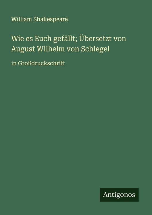 Produktbild: Wie es Euch gef&auml;llt; &Uuml;bersetzt von August Wilhelm von Schlegel