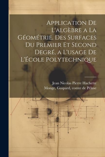 Produktbild: Application de l'alg&egrave;bre a la g&eacute;om&eacute;trie. Des surfaces du premier et second degr&eacute;, a l'usage de l'&Eacute;cole polytechnique