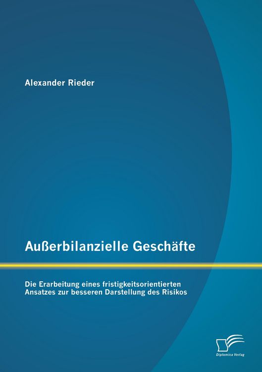 Produktbild: Au&szlig;erbilanzielle Gesch&auml;fte: Die Erarbeitung eines fristigkeitsorientierten Ansatzes zur besseren Darstellung des Risikos