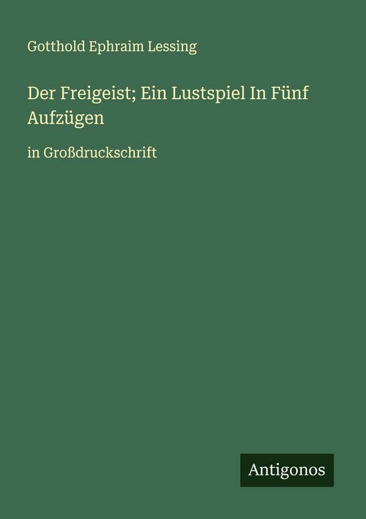 Produktbild: Der Freigeist; Ein Lustspiel In F&uuml;nf Aufz&uuml;gen